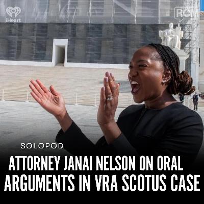 BREAKING: Attorney Janai Nelson on Oral Arguments in VRA SCOTUS Case | Angela Rye SoloPod