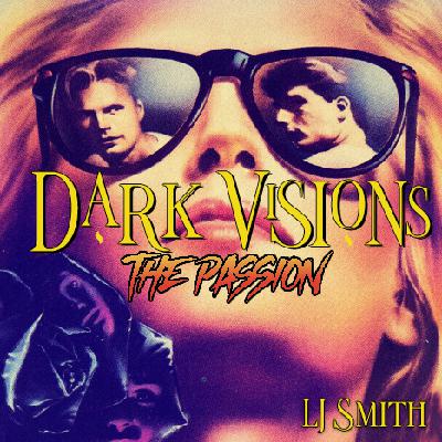 Episode 3 - LJ Smith: Dark Visions: The Passion Episode 3 - LJ Smith: Dark Visions: The Passion