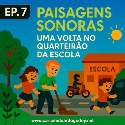 PAISAGENS SONORAS EP.7 – Uma volta no quarteirão da escola PAISAGENS SONORAS EP.7 – Uma volta no quarteirão da escola