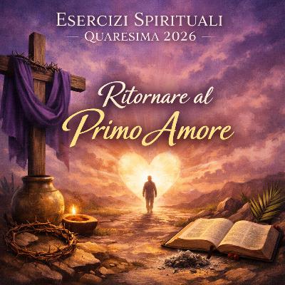 Esercizi Spirituali Quaresima 2026 "Ritornare al primo amore" - Giorno 2, meditazione 3: "Mi ami tu?"