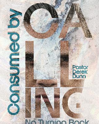 Consumed by Calling: No Turning Back - Ps. Derek Dunn