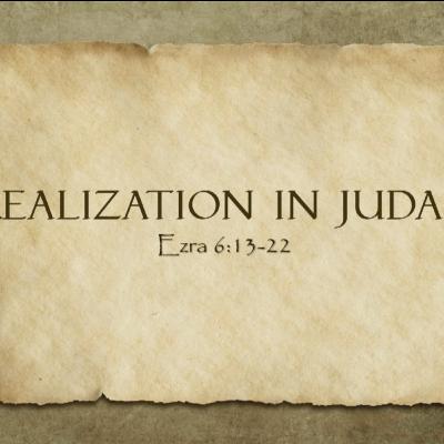 Realization in Judah (Ezra 6:13-22)
