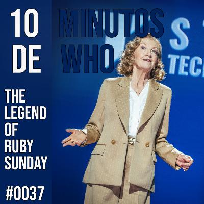 #037 10 MINUTOS DE WHO! The Legend of Ruby Sunday.