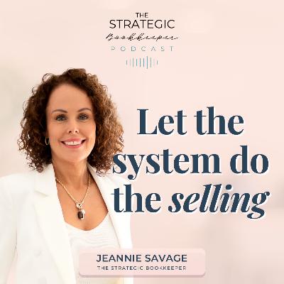 The Strategic Bookkeeper - EP144 - Let the system do the selling The Strategic Bookkeeper - EP144 - Let the system do the selling