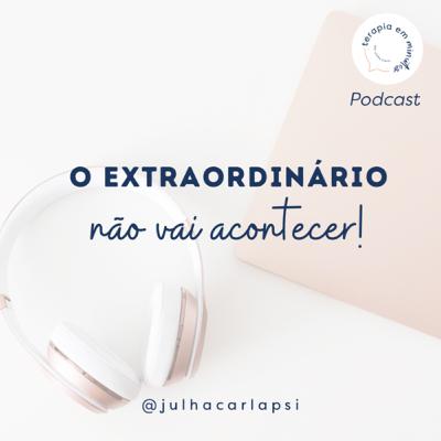 O extraordinário não vai acontecer