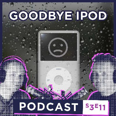 S3 E11 - Goodbye iPod: The end of an era 😢