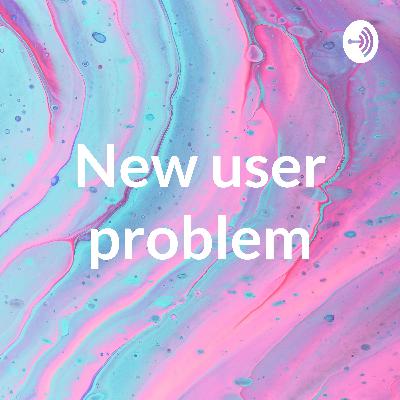 New users problem
