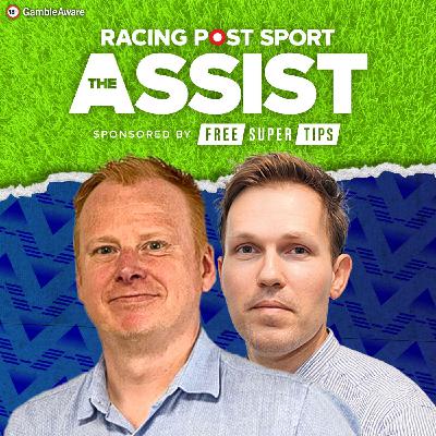 S2 Ep89: European Football 2nd legs! |  Football Betting Tips | The Assist | Racing Post