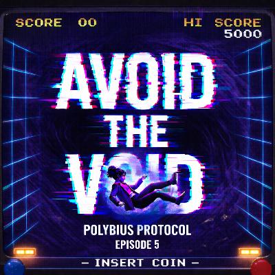 Polybius Protocol - Episode 5 – "Avoid the Void"