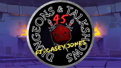 Dungeons & Talkshows: Ep 45 Who's Who?  ft: Casey Jones (Anywhere But Now Dr.Who podcast)