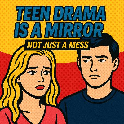 Teen Drama Is a Mirror—Not Just a Mess
