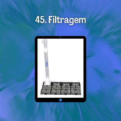 45. Filtragem 45. Filtragem