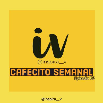 Cafecito Semanal E05