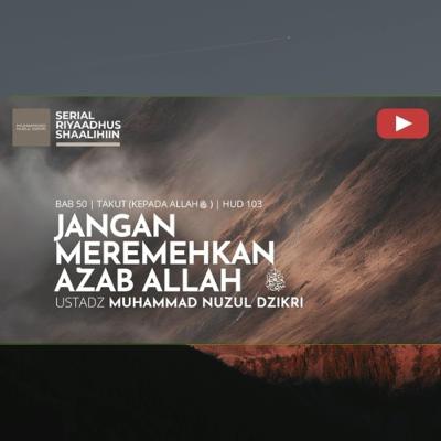 Riyaadhush Shaalihiin 1898. "JANGAN MEREMEHKAN AZAB ALLAHﷻ" Riyaadhush Shaalihiin 1898. "JANGAN MEREMEHKAN AZAB ALLAHﷻ"