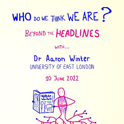 BtH1 E2 Beyond the headlines … with Aaron Winter