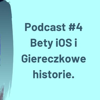 Bety iOS i Giereczkowe Historie #4