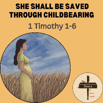 #291: 1 Timothy 1-6 | Saved through childbearing #291: 1 Timothy 1-6 | Saved through childbearing