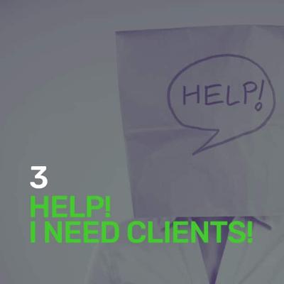 003: Help! I need clients fast!