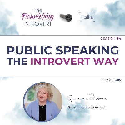 Ep 280 Public Speaking, The Introvert Way