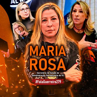 MARIA ROSA - Secretária de Estado de Administração Penitenciária do RJ • #FalaGuerreiro279