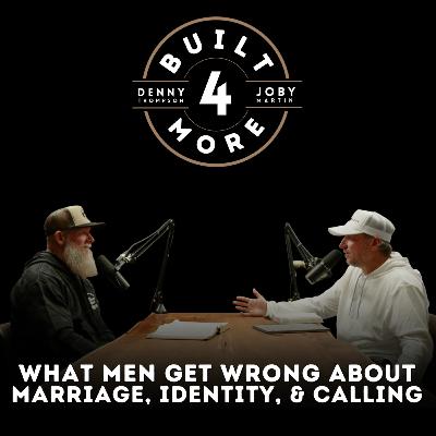 What Men Get Wrong About Marriage, Identity, and Calling - Joby Martin & Denny Thompson