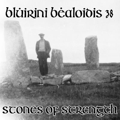 Blúiríní Béaloidis 38: Stones Of Strength In Irish Tradition (with David Keohan) Blúiríní Béaloidis 38: Stones Of Strength In Irish Tradition (with David Keohan)