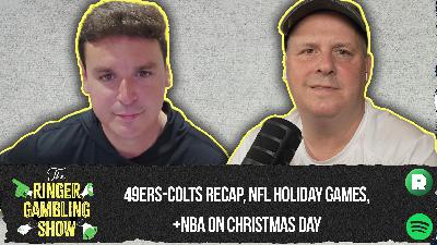 49ers-Colts Recap, NFL Holiday Games, and NBA on Christmas Day | The Ringer Gambling Show