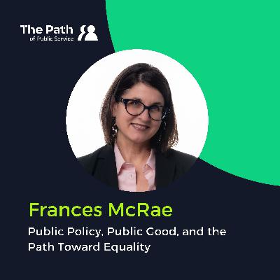Deputy Minister Frances McRae: Public Policy, Public Good, and the Path toward Equality Part 2