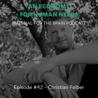 #42 - An Economy for human needs / Christian Felber #42 - An Economy for human needs / Christian Felber