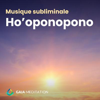 Musique subliminale Ho'oponopono - Se libérer des chaînes du passé