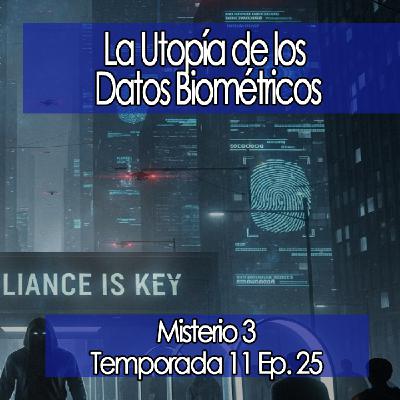 #Misterio3 La Utopía de los Datos Biométricos: ¿El Gran Hermano Mexicano? [11x25]