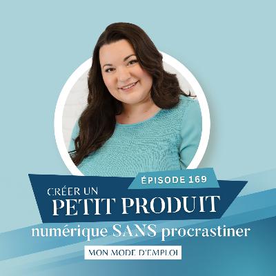 Créer un produit numérique sans procrastiner (mon mode d’emploi) // EP169 Créer un produit numérique sans procrastiner (mon mode d’emploi) // EP169