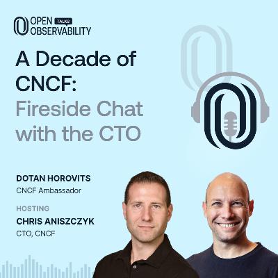 A Decade of CNCF: Fireside Chat with the CTO - OpenObservability Talks S6E07 A Decade of CNCF: Fireside Chat with the CTO - OpenObservability Talks S6E07