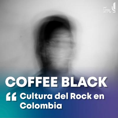 "Cultura del Rock en Colombia" con Coffee Black