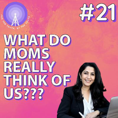 WHAT DO MOMS REALLY THINK OF US??? w/ Parul Ohri