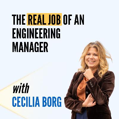 The Real Job of an Engineering Manager (and Why Most Companies Get It Wrong) with Cecilia Borg