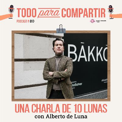 80. Una charla de 10 lunas (con Alberto de Luna)