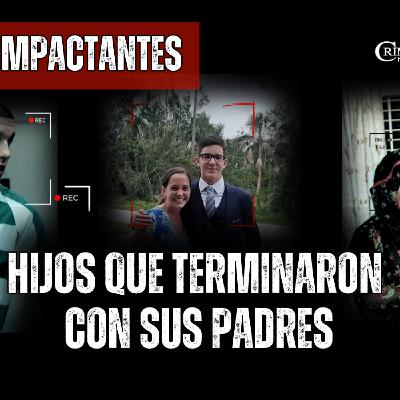 Hijos que terminaron con sus padres | Criminalista Nocturno