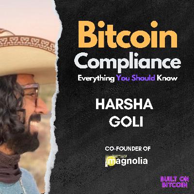 E161: Bitcoin Compliance: Everything You Should Know with Harsha Goli - Co-Founder of Magnolia