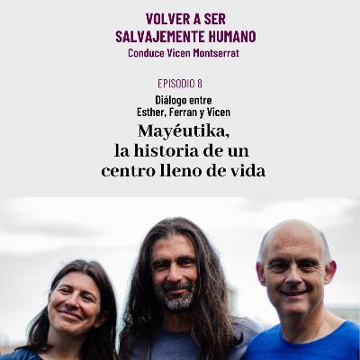 Mayéutika, la historia de un centro lleno de vida: Diálogo entre Esther, Ferran y Vicen • Episodio 8