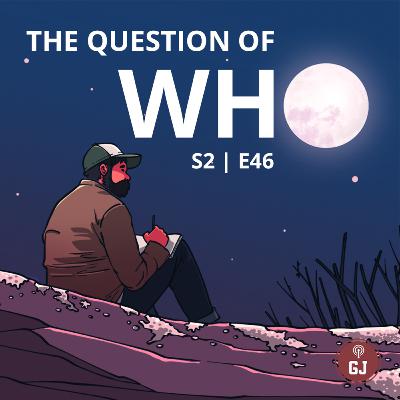 The Question of Who - S2 | E46 The Question of Who - S2 | E46