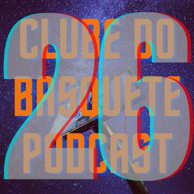 Episódio 26 - Clube do Basquete Podcast