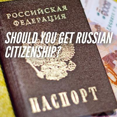 Should You get Russian Citizenship?