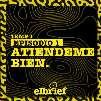 El Brief T1EP01 Atiéndeme bien El Brief T1EP01 Atiéndeme bien