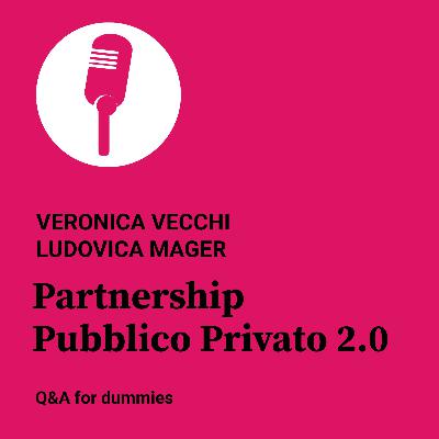 I podcast di Egea - "PPP 2.0: Q&A for dummies" di Veronica Vecchi e Ludovica Mager
