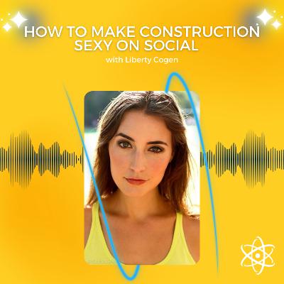How To Make Construction Sexy On Social With Liberty Cogen How To Make Construction Sexy On Social With Liberty Cogen