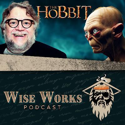 What if Guillermo Del Toro HAD Directed The Hobbit? | Wise Works Podcast Ep. 388