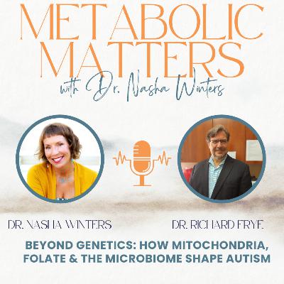 Beyond Genetics: How Mitochondria, Folate & the Microbiome Shape Autism w/ Dr. Richard Frye