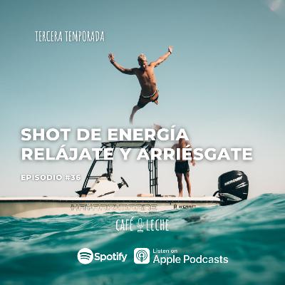 Shot de energía, relájate y arriésgate - Café con Leche - Episodio 36 Shot de energía, relájate y arriésgate - Café con Leche - Episodio 36