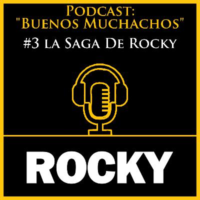 Buenos Muchachos #3: "La saga Rocky"
